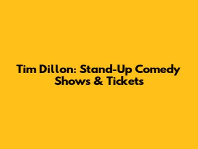 Tim Dillon: Stand-Up Comedy Shows & Tickets