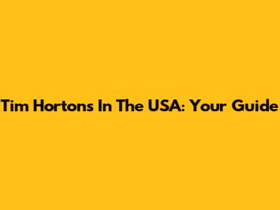 Tim Hortons In The USA: Your Guide