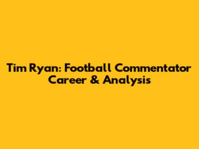 Tim Ryan: Football Commentator Career & Analysis