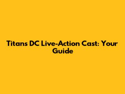 Titans DC Live-Action Cast: Your Guide