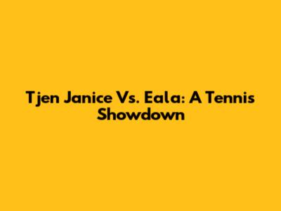 Tjen Janice Vs. Eala: A Tennis Showdown