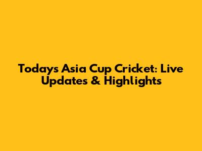 Today's Asia Cup Cricket: Live Updates & Highlights
