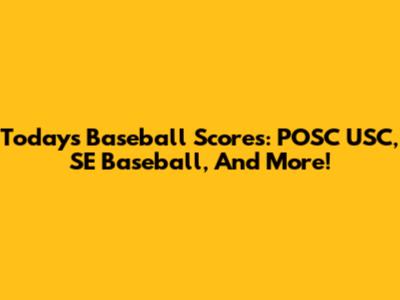 Today's Baseball Scores: POSC USC, SE Baseball, And More!