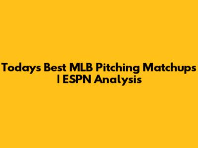 Today's Best MLB Pitching Matchups | ESPN Analysis