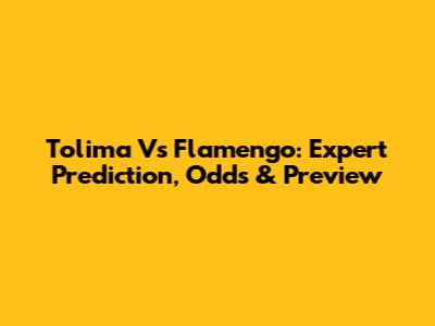 Tolima Vs Flamengo: Expert Prediction, Odds & Preview
