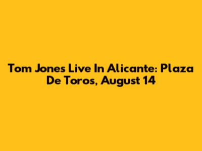 Tom Jones Live In Alicante: Plaza De Toros, August 14