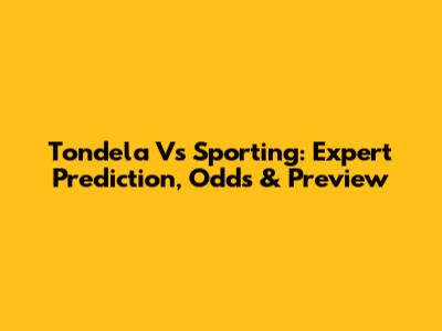 Tondela Vs Sporting: Expert Prediction, Odds & Preview