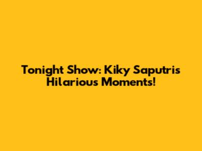 Tonight Show: Kiky Saputri's Hilarious Moments!