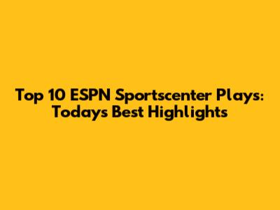 Top 10 ESPN Sportscenter Plays: Today's Best Highlights