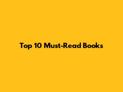 Top 10 Must-Read Books