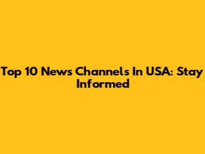 Top 10 News Channels In USA: Stay Informed