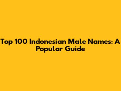 Top 100 Indonesian Male Names: A Popular Guide
