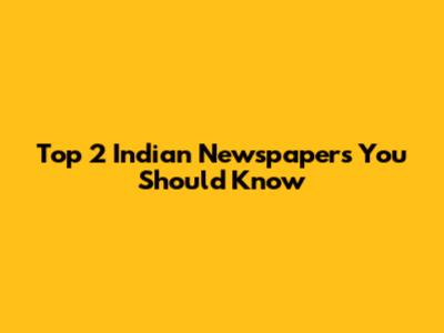 Top 2 Indian Newspapers You Should Know