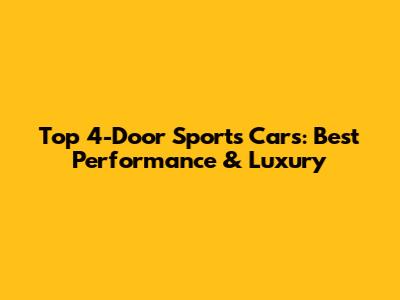 Top 4-Door Sports Cars: Best Performance & Luxury