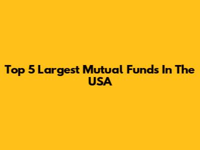 Top 5 Largest Mutual Funds In The USA