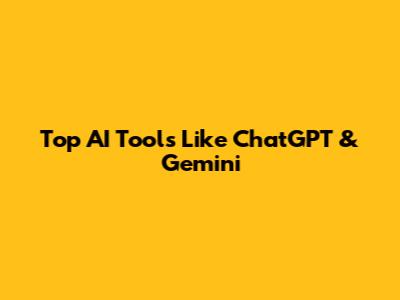 Top AI Tools Like ChatGPT & Gemini