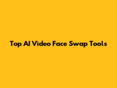 Top AI Video Face Swap Tools