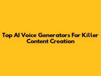 Top AI Voice Generators For Killer Content Creation