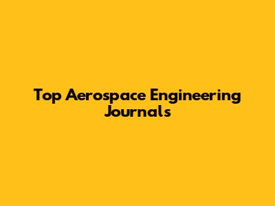 Top Aerospace Engineering Journals