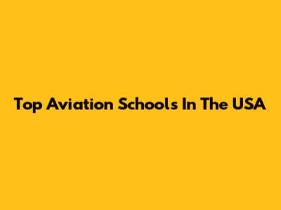 Top Aviation Schools In The USA