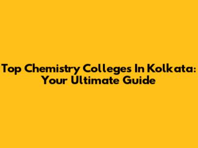 Top Chemistry Colleges In Kolkata: Your Ultimate Guide