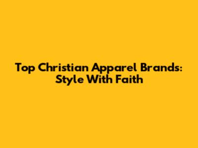 Top Christian Apparel Brands: Style With Faith