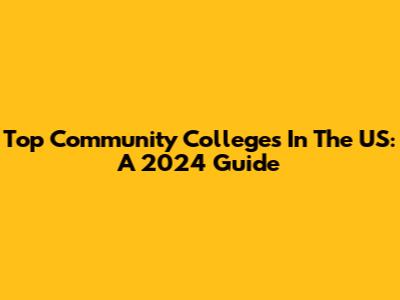 Top Community Colleges In The US: A 2024 Guide