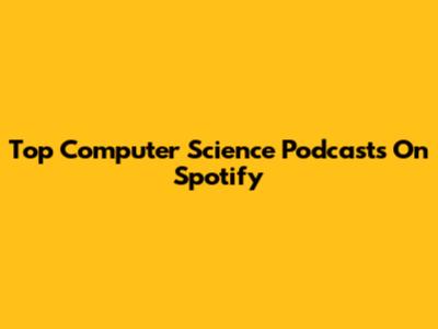 Top Computer Science Podcasts On Spotify