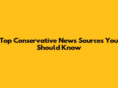 Top Conservative News Sources You Should Know