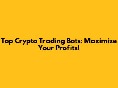Top Crypto Trading Bots: Maximize Your Profits!