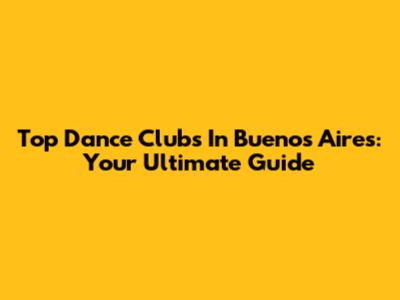 Top Dance Clubs In Buenos Aires: Your Ultimate Guide