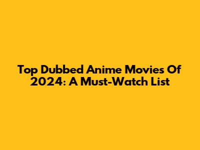Top Dubbed Anime Movies Of 2024: A Must-Watch List