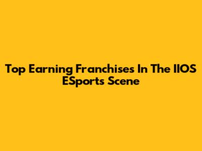 Top Earning Franchises In The IIOS ESports Scene