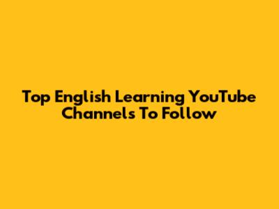 Top English Learning YouTube Channels To Follow