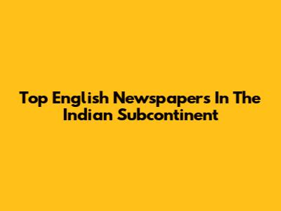 Top English Newspapers In The Indian Subcontinent