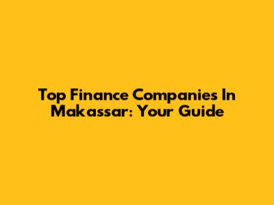 Top Finance Companies In Makassar: Your Guide