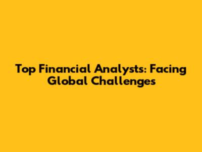 Top Financial Analysts: Facing Global Challenges