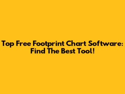 Top Free Footprint Chart Software: Find The Best Tool!
