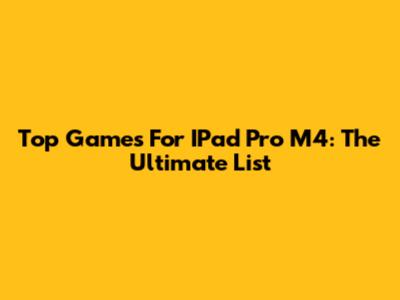 Top Games For IPad Pro M4: The Ultimate List
