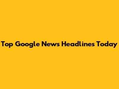 Top Google News Headlines Today