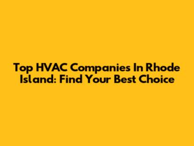 Top HVAC Companies In Rhode Island: Find Your Best Choice