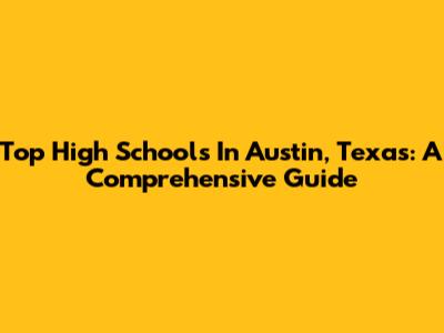 Top High Schools In Austin, Texas: A Comprehensive Guide