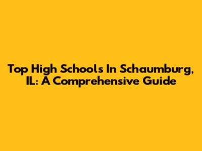 Top High Schools In Schaumburg, IL: A Comprehensive Guide