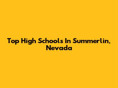 Top High Schools In Summerlin, Nevada