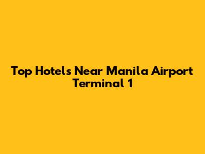 Top Hotels Near Manila Airport Terminal 1