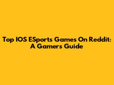 Top IOS ESports Games On Reddit: A Gamer's Guide