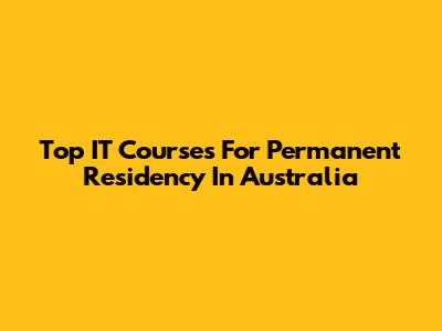 Top IT Courses For Permanent Residency In Australia