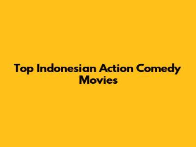 Top Indonesian Action Comedy Movies