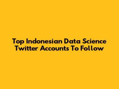 Top Indonesian Data Science Twitter Accounts To Follow
