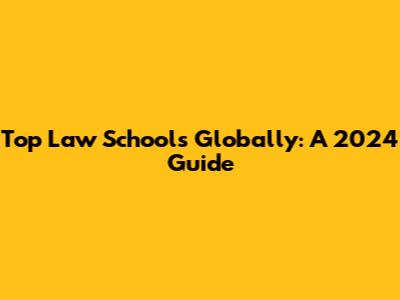 Top Law Schools Globally: A 2024 Guide